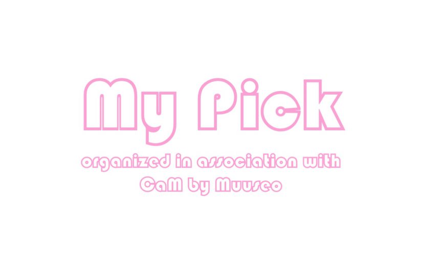 “My Pick” organized in association with CaM by Muuseo