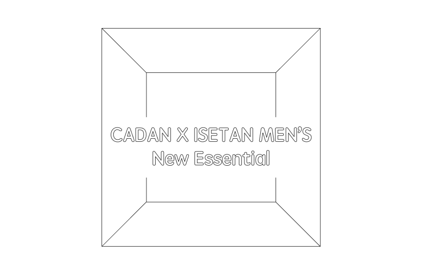 CADAN×ISETAN MEN’S : New Essential