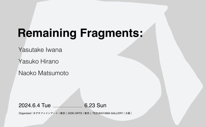 Remaining Fragments: Yasutake Iwana, Yasuko Hirano, and Naoko Matsumoto
